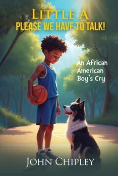 Paperback Little A, Please, We have to talk! An African American Boy's Cry Book