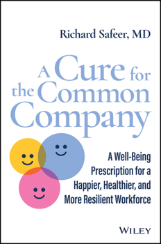 Hardcover A Cure for the Common Company: A Well-Being Prescription for a Happier, Healthier, and More Resilient Workforce Book