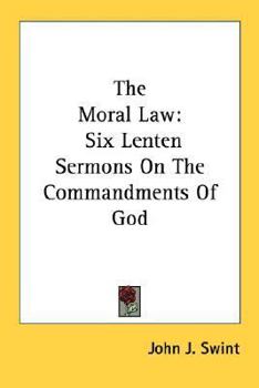 Paperback The Moral Law: Six Lenten Sermons On The Commandments Of God Book