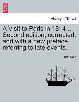 Paperback A Visit to Paris in 1814 ... Second Edition, Corrected, and with a New Preface Referring to Late Events. Fourth Edition Book