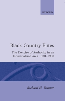 Hardcover Black Country Elites: The Exercise of Authority in an Industrialized Area 1830-1900 Book