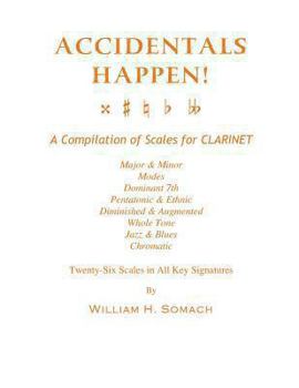 Paperback ACCIDENTALS HAPPEN! A Compilation of Scales for Clarinet Twenty-Six Scales in All Key Signatures: Major & Minor, Modes, Dominant 7th, Pentatonic & Eth Book