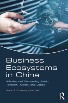 Paperback Business Ecosystems in China: Alibaba and Competing Baidu, Tencent, Xiaomi and LeEco Book