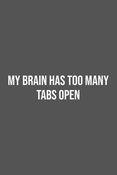 Paperback My Brain Has Too Many Tabs Open.: Lined Notebook / Journal Gift, 100 Pages, 6x9, Soft Cover, Matte Finish Book