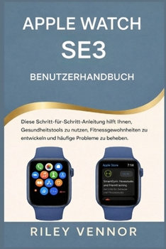 APPLE WATCH SE3 BENUTZERHANDBUCH: Diese Schritt-für-Schritt-Anleitung hilft Ihnen, Gesundheitstools zu nutzen, Fitnessgewohnheiten zu entwickeln und häufige Probleme zu beheben.