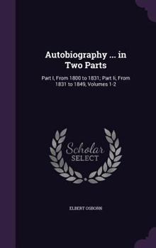 Hardcover Autobiography ... in Two Parts: Part I, From 1800 to 1831; Part Ii, From 1831 to 1849, Volumes 1-2 Book