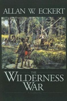 The Wilderness War: A Narrative (Eckert, Allan W. Winning of America Series.) - Book #4 of the Winning of America