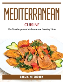 Paperback Mediterranean Cuisine: The Most Important Mediterranean Cooking Hints Book