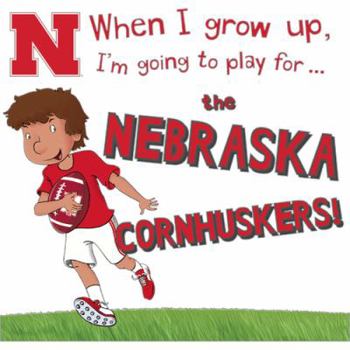 Hardcover When I Grow Up, I'm Going to Play for the Nebraska Cornhuskers Book