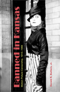 Paperback Banned in Kansas: Motion Picture Censorship, 1915-1966 Book