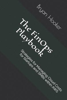 Paperback The FinOps Playbook: Strategies for Managing Cloud Costs for Startups and SMBs within AWS Book