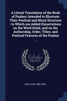 Paperback A Literal Translation of the Book of Psalms: Intended to Illustrate Their Poetical and Moral Structure: to Which are Added Dissertations on the Word S Book