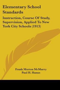 Paperback Elementary School Standards: Instruction, Course Of Study, Supervision, Applied To New York City Schools (1913) Book