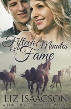 Fifteen Minutes of Fame - Book #9 of the Three Rivers Ranch Romance