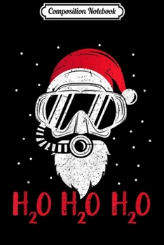 Composition Notebook: Diving Santa H2O H2O H2O funny Christmas Dive XMAS Gift Journal/Notebook Blank Lined Ruled 6x9 100 Pages