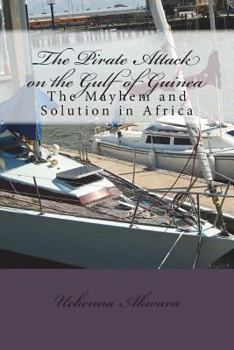 Paperback The Pirate Attack on the Gulf of Guinea: The Mayhem and Solution in Africa Book
