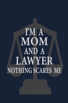 I'm a Mom and a lawyer  nothing scares me: Funny Blank Lined Lawyer Gift Journal
