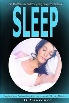 Paperback Sleep: Get the Peaceful and Energising Sleep You Deserve, Sleeping Cures, Restless Sleep Syndrome, Insomnia, Sleeping Disorde Book