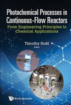 Hardcover Photochemical Processes in Continuous-Flow Reactors: From Engineering Principles to Chemical Applications Book