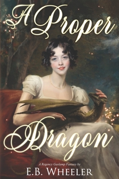 Paperback A Proper Dragon: A Regency Gaslamp Fantasy Book