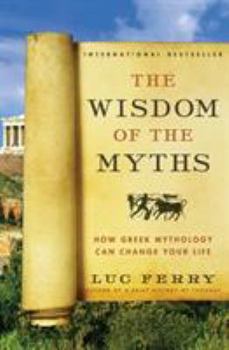 Paperback The Wisdom of the Myths: How Greek Mythology Can Change Your Life Book