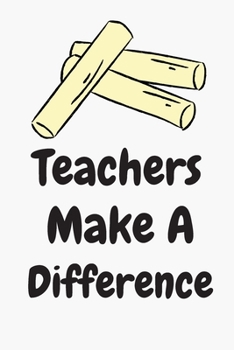 Paperback Teacher Notebook: Teachers Make a Difference Blank Notebook Teacher Gift (6x9), 120 Page Book