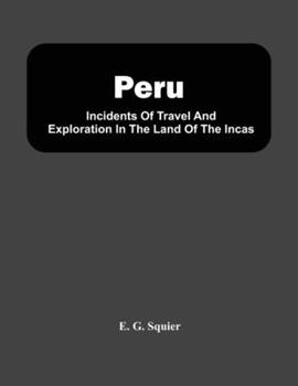 Paperback Peru; Incidents Of Travel And Exploration In The Land Of The Incas Book