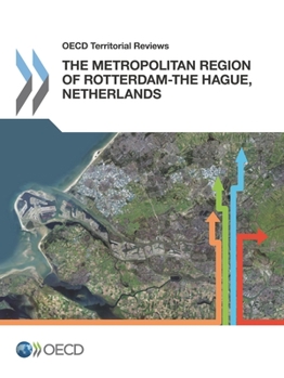 OECD Territorial Reviews: The Metropolitan Region of Rotterdam-The Hague, Netherlands
