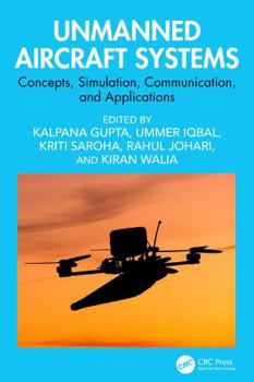 Hardcover Unmanned Aircraft Systems: Concepts, Simulation, Communication, and Applications Book