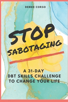 Paperback Stop Sabotaging: A 31-Day DBT Challenge to Change Your Life Book