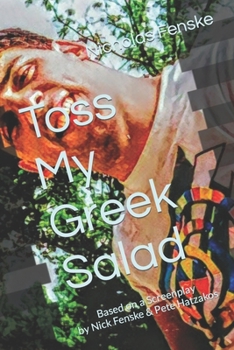 Paperback Toss My Greek Salad: Based on a Screenplay by Nick Fenske & Pete Hatzakos Book