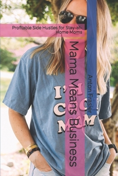 Paperback Mama Means Business: Profitable Side Hustles for Stay-at-Home Moms Book