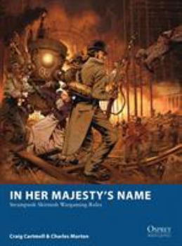 Paperback In Her Majesty's Name: Steampunk Skirmish Wargaming Rules Book
