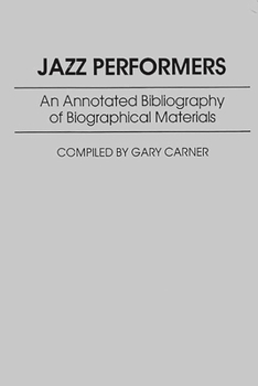 Hardcover Jazz Performers: An Annotated Bibliography of Biographical Materials Book