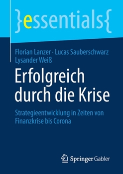 Paperback Erfolgreich Durch Die Krise: Strategieentwicklung in Zeiten Von Finanzkrise Bis Corona [German] Book
