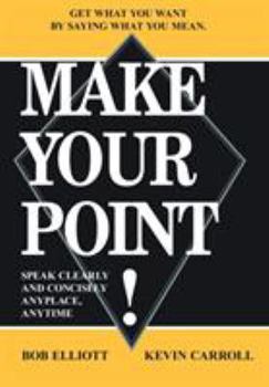 Hardcover Make Your Point!: Speak Clearly and Concisely Anyplace, Anytime Book