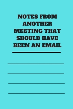 NOTES FROM ANOTHER MEETING THAT SHOULD HAVE BEEN AN EMAIL: Lined notebook 120 pages glossy cover different colors with different designs .lined journal