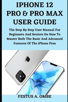 iPhone 12 Pro and Pro Max User Guide: The Step By Step Manual For Beginners And Seniors To Master The Iphone Pros For iOS 14