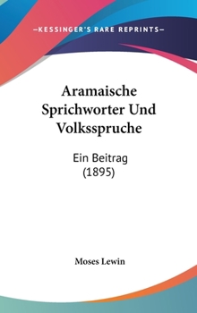 Hardcover Aramaische Sprichworter Und Volksspruche: Ein Beitrag (1895) [German] Book