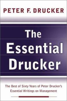 The Essential Drucker: The Best of Sixty Years of Peter Drucker's Essential Writings on Management