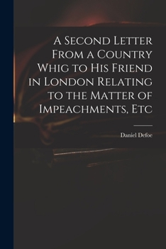 A Second Letter from a Country Whig to His Friend in London Relating to the Matter of Impeachments, Etc