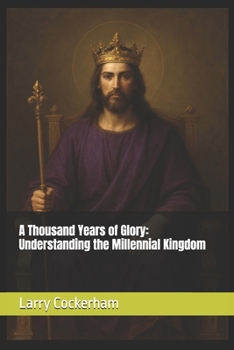 Paperback A Thousand Years of Glory: Understanding the Millennial Kingdom Book