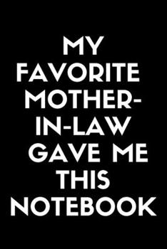 My Favorite Mother-In-Low Gave Me This Notebook  She Is Freaking Awesome: Blank Lined Journal For Mother-In-Low  Notebook Gag Gift: Lined Notebook / ... 120 Pages, 6x9, Soft Cover, Matte Finish