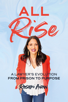 Hardcover All Rise: A Lawyer's Evolution from Prison to Purpose Book