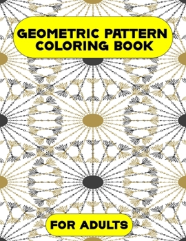Paperback Geometric Pattern Coloring Book for Adults: Best gift for Men, Women Featuring 50 interesting Geometric Pattern coloring pages for Adults Relaxation a Book