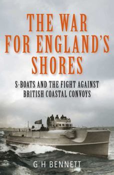 Hardcover The War for England's Shores: S-Boats and the Fight Against British Coastal Convoys Book
