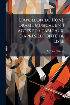 Paperback L'Apollonide (Iõn); drame musical en 3 actes et 5 tableaux, d'après Leconte de Lisle [French] Book
