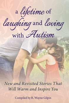 Paperback A Lifetime of Laughing and Loving with Autism: New and Revisited Stories That Will Warm and Inspire You Book