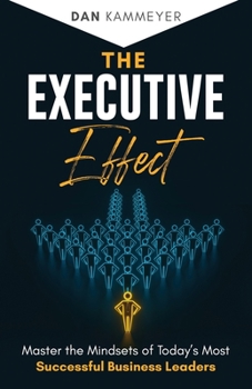 Paperback The Executive Effect: Master the Mindsets of Today's Most Successful Business Leaders Book