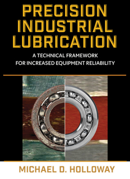 Hardcover Precision Industrial Lubrication: A Technical Framework for Increased Equipment Reliability Book